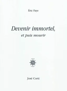 Devenir immortel, et puis mourir | Eric Faye