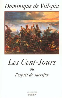 Les Cent-Jours ou L'esprit de sacrifice | Dominique de Villepin