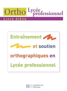Ortho lycée professionnel, livre élève : entraînement et soutien orthographiques en lycée professionnel | Daniel Berlion, Jean-Claude Landat