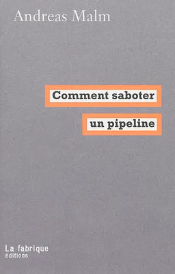 Comment saboter un pipeline | Andreas Malm