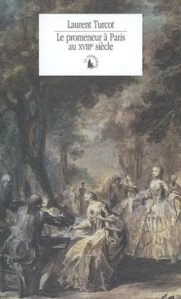 Le promeneur à Paris au XVIIIe siècle | Laurent Turcot, Arlette Farge