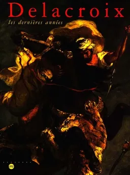 Delacroix, les dernières années : exposition, Galeries nationales du Grand Palais, Paris, 10 avr.-20 juil. 1998 ; Philadelphia museum of art, 10 sept. 1998-3 janv. 1999 | Arlette Sérullaz, Vincent Pomarède, Joseph J. Rishel