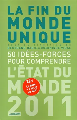 La fin du monde unique : 50 idées-forces pour comprendre : l'état du monde 2011 | Bertrand Badie, Dominique Vidal