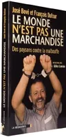 Le monde n'est pas une marchandise : des paysans contre la malbouffe : entretiens avec Gilles Luneau | José Bové, François Dufour, Gilles Luneau