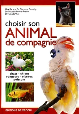 Choisir son animal de compagnie | Guy Barat, Florence Desachy, Michèle Fermé-Fradin, Claude Vast