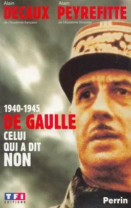 1940-1945, De Gaulle, celui qui a dit non | Alain Decaux