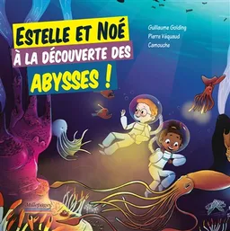 Estelle et Noé à la découverte des abysses ! | Guillaume Golding, Pierre Véquaud, Camouche
