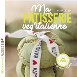 Ma pâtisserie veg'italienne : 40 recettes véganes sans lactose ! | Maria Chiaia, Clea