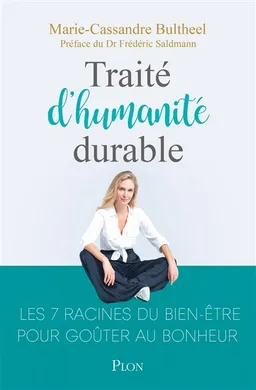 Traité d'humanité durable : les 7 racines du bien-être pour goûter au bonheur | Marie-Cassandre Bultheel, Frédéric Saldmann