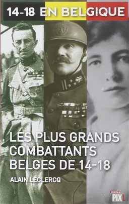 Les plus grands combattants belges de 14-18 | Alain Leclercq