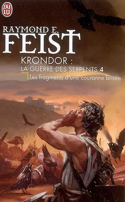 Krondor : la guerre des serpents. Vol. 4. Les fragments d'une couronne brisée | Raymond Elias Feist