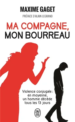 Ma compagne mon bourreau : témoignage | Maxime Gaget, Alain Legrand