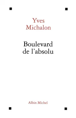 Boulevard de l'absolu | Yves Michalon