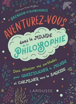 Aventurez-vous dans le monde de la philosophie | Brendan O'Donoghue, Paula McGlein