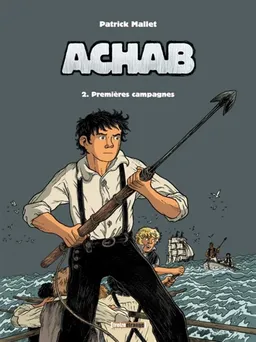 Achab. Vol. 2. Premières campagnes | Patrick Mallet