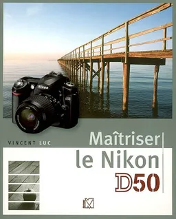 Maîtriser le Nikon D50 | Vincent Luc