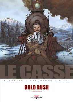 Le casse. Gold Rush : Yukon, 1899... | Luca Blengino, Antonio Sarchione, Lorenzo Pieri