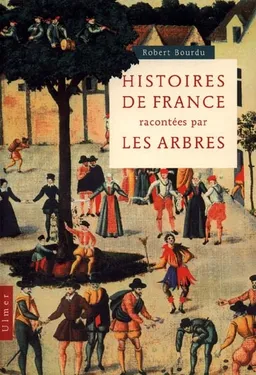 Histoires de France racontées par les arbres | Robert Bourdu