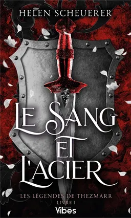 Les légendes de Thezmarr. Vol. 1. Le sang et l'acier | Helen Scheuerer