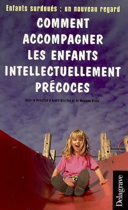 Comment accompagner les enfants intellectuellement précoces : enfants surdoués : un nouveau regard | André Giordan, Monique Binda, Arielle Adda