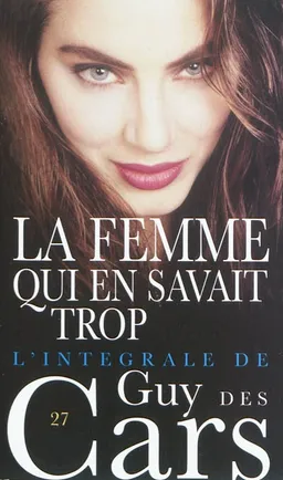 L'intégrale de Guy Des Cars. Vol. 27. La femme qui en savait trop | Guy Des Cars
