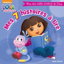 Dora l'exploratrice : mes 7 histoires à lire | Nickelodeon productions, Artful Doodlers, Susan Hall, Victoria Miller, Zina Saunders, Samantha Berger, France Bonneton, Edouard Dia, Alison Inches, Martha T. Ottersley, Christine Ricci, Eric Weiner