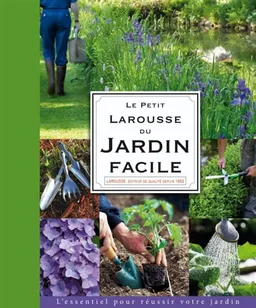 Le petit Larousse du jardin facile : l 'essentiel pour réussir votre jardin | Didier Willery