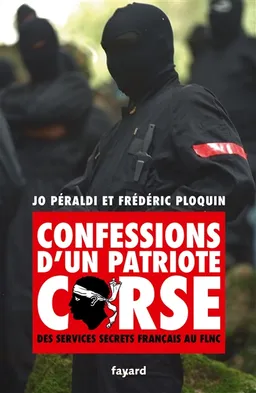 Confessions d'un patriote corse : des services secrets français au FLNC | Jo Péraldi, Frédéric Ploquin