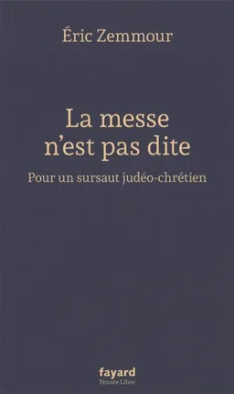La messe n'est pas dite : pour un sursaut judéo-chrétien | Eric Zemmour