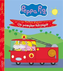 Peppa Pig : plus tard, je serai... : un pompier héroïque | Neville Astley