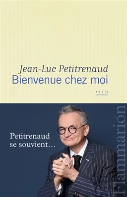 Bienvenue chez moi : récit | Jean-Luc Petitrenaud