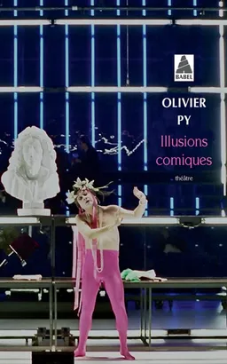 Illusions comiques : théâtre | Olivier Py, Olivier Py, Henri Quantin