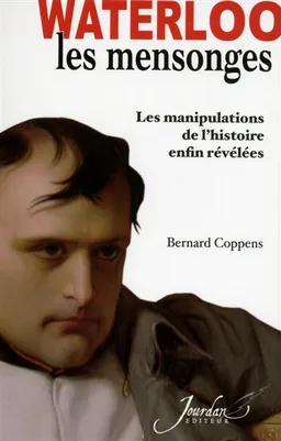 Les mensonges de Waterloo : les manipulations de l'histoire enfin révélées | Bernard Coppens