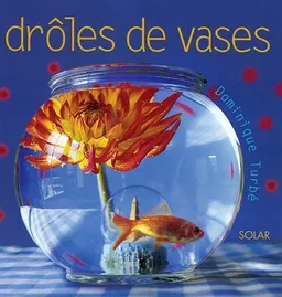 Drôles de vases | Dominique Turbé, Jean-Baptiste Pellerin