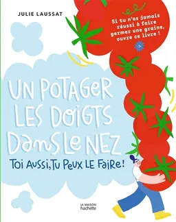 Un potager les doigts dans le nez : toi aussi, tu peux le faire ! : si tu n'as jamais réussi à faire germer une graine, ouvre ce livre ! | Julie Laussat, Lavilletlesnuages