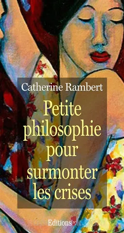 Petite philosophie pour surmonter les crises | Catherine Rambert