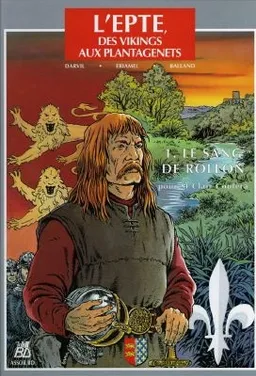 L'Epte, des Vikings aux Plantagenêts. Vol. 1. Le sang de Rollon pour St Clair coulera | Darvil, Eriamel