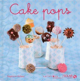 Cake pops | Stéphanie Bulteau, Amélie Roche, Alexia Janny Chivoret