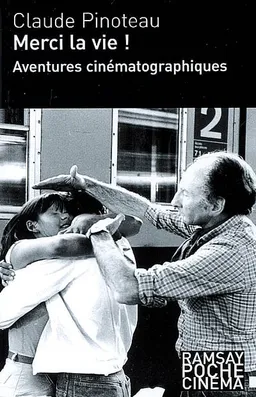 Merci la vie ! : aventures cinématographiques | Claude Pinoteau
