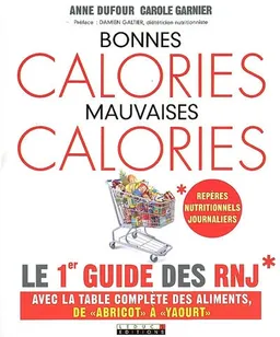 Bonnes calories, mauvaises calories : repères nutritionnels journaliers | Anne Dufour, Carole Garnier, Damien Galtier