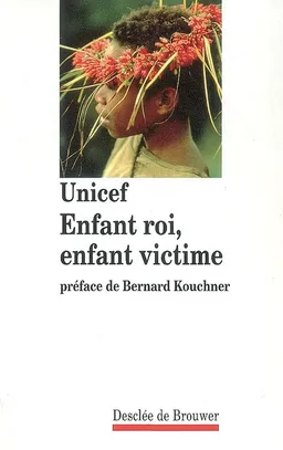 Enfant roi, enfant victime | Fonds des Nations unies pour l'enfance, Bernard Kouchner, René Monory