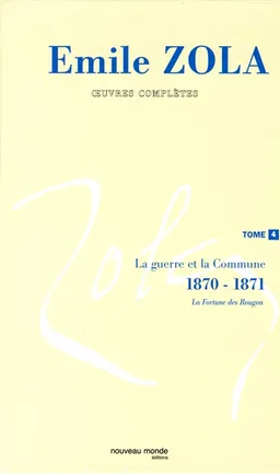 Emile Zola : oeuvres complètes. Vol. 4. La guerre et la Commune (1870-1871) | Emile Zola, Henri Mitterand, Patricia Carles, Béatrice Desgranges, Patricia Carles, Béatrice Desgranges