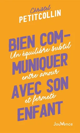 Bien communiquer avec son enfant : un équilibre subtil entre amour et fermeté | Christel Petitcollin