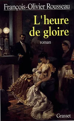 L'heure de gloire | François-Olivier Rousseau