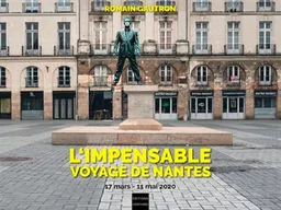 L'impensable voyage de Nantes : 17 mars 2020 - 11 mai 2020 | Romain Gautron