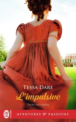 Trois destinées. Vol. 1. L'impulsive | Tessa Dare