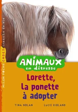 Animaux en détresse. Lorette, le poney à adopter | Tina Nolan, Lucie Rioland