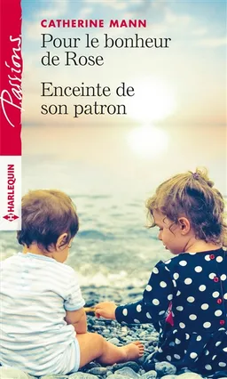 Pour le bonheur de Rose. Enceinte de son patron | Catherine Mann