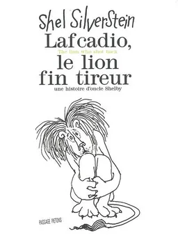 Lafcadio, le lion fin tireur. Lafcadio, the lion who shot back : une histoire d'oncle Shelby | Shel Silverstein