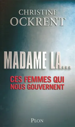 Madame la... : ces femmes qui nous gouvernent | Christine Ockrent